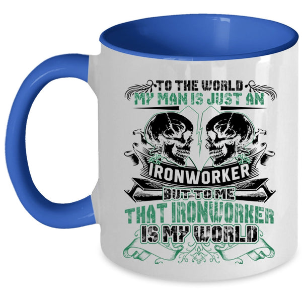 To Me That Ironworker Is My World Coffee Mug, My Man Is Just An Ironworker Accent Mug