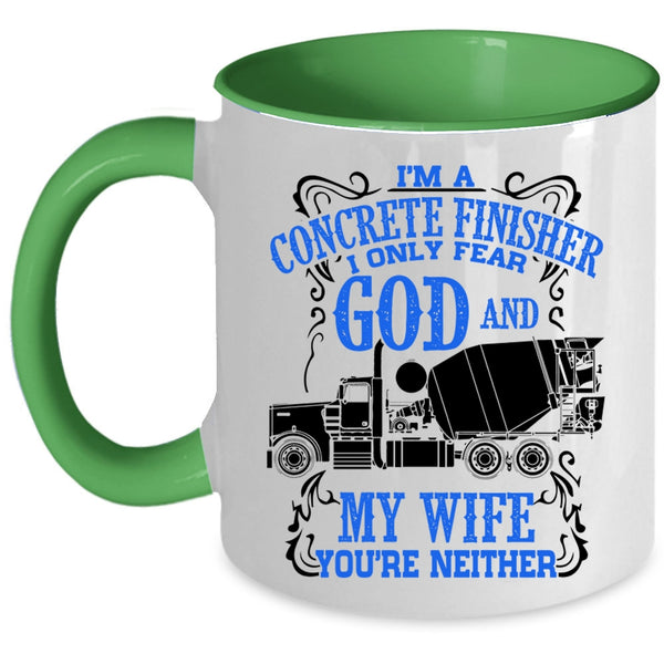 I Only Fear God And My Wife Coffee Mug, I'm A Concrete Finisher Accent Mug