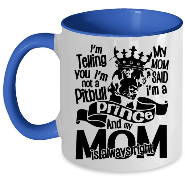 My Mom Said I'm A Prince Coffee Mug, I'm Not A Pitbull Accent Mug