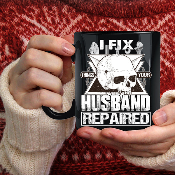I Fix Things Your Husband Repaired Coffee Mug, Cool Husband Coffee Cup