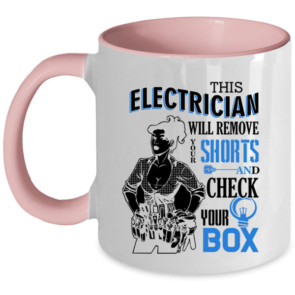Cute Electrician Coffee Mug, This Electrician Will Remove Your Shorts Accent Mug