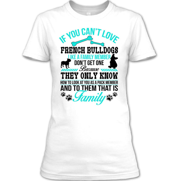 If You Can’t Love French Bulldogs Don’t Get One T Shirt, Coolest Dog Ever T Shirt