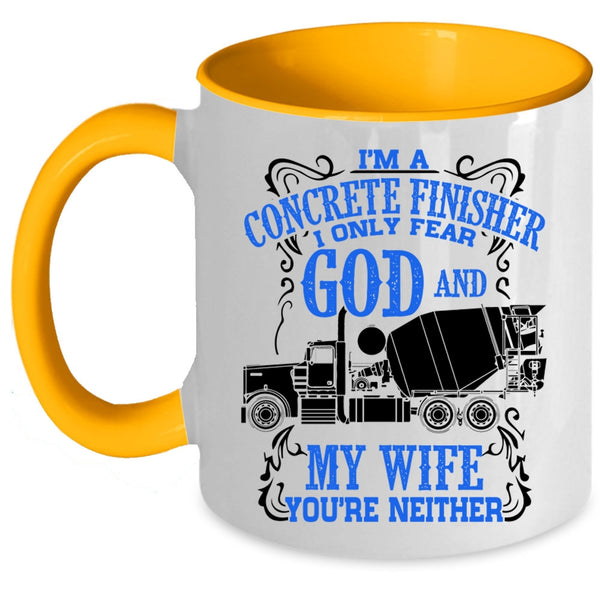 I Only Fear God And My Wife Coffee Mug, I'm A Concrete Finisher Accent Mug