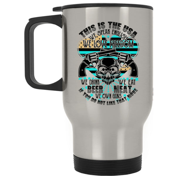 We Speak English We Love Freedom Travel Mug, This Is The USA Mug