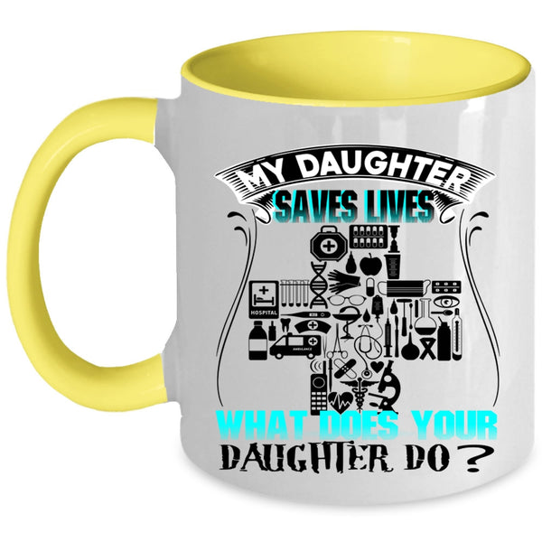 What Does Your Daughter Do Coffee Mug, My Daughter Saves Lives Accent Mug