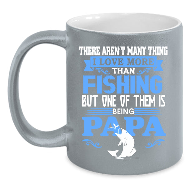 I Love More Than Fishing Coffee Mug, One Of Them Is Being Papa Coffee Cup