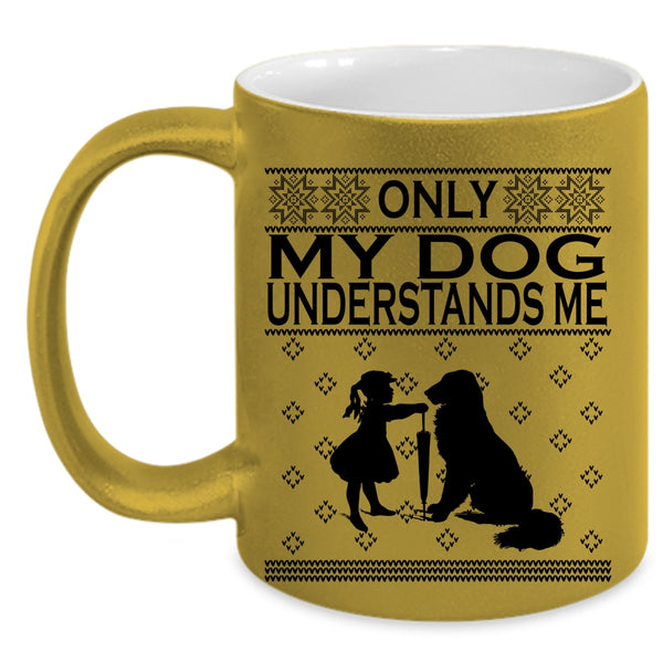 Funny Dog Lovers Coffee Mug, Only My Dog Understands Me Accent Mug