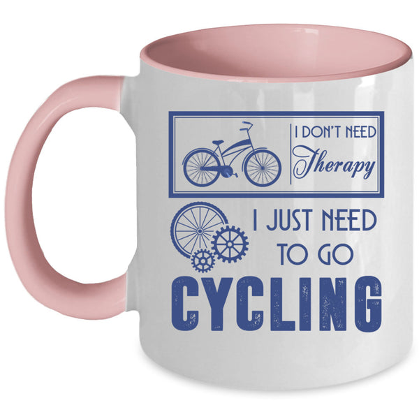 I Just Need To Go Cycling Coffee Mug, I Don't Need Therapy Accent Mug