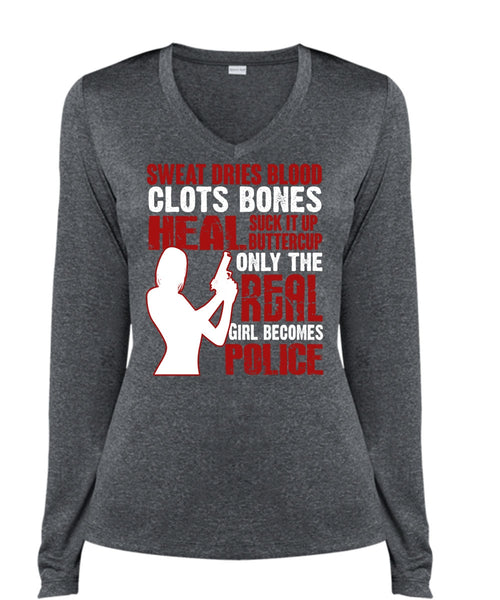 Only The Real Girl Becomes Police T Shirt, Sweat Dries Blood Clots T Shirt, Cool Shirt (Ladies LS Heather V-Neck)
