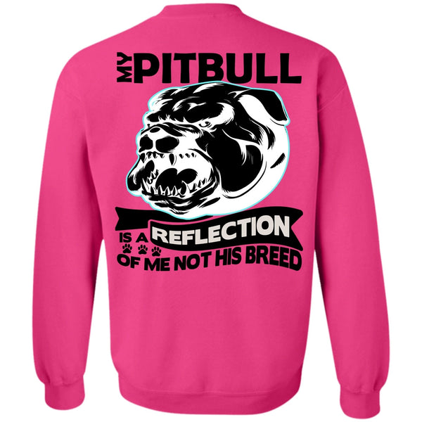 I Love Pit Bull T Shirt, My Pit Bull Is A Reflection Sweatshirt