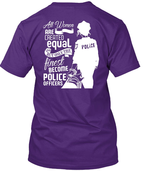 All Women Are Created Equal T Shirt, Become Police Officer T Shirt