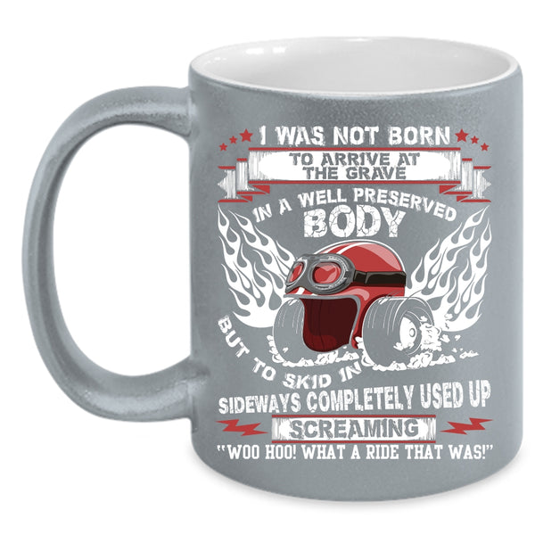 I was Not Born To Arrive At The Grave Coffee Mug, Awesome Bikers Coffee Cup