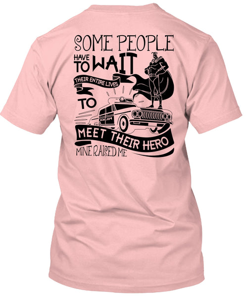 Some People Have To Wait T Shirt, I Love Police T Shirt