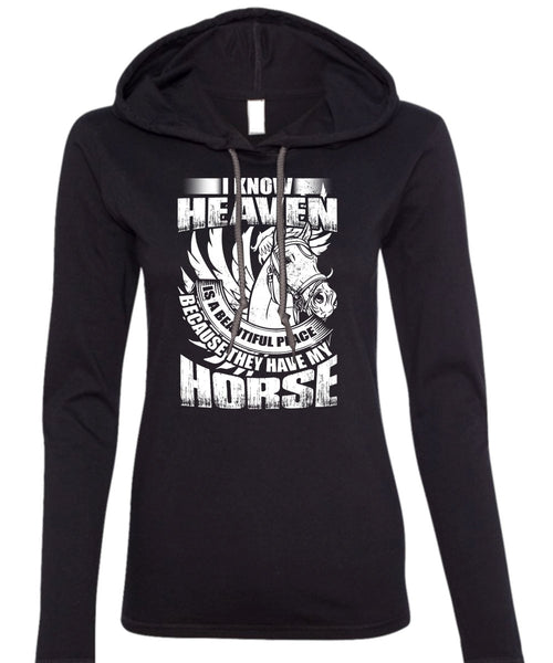 I Know Heaven T Shirt, They Have My Horse T Shirt (Anvil Ladies Ringspun Hooded)