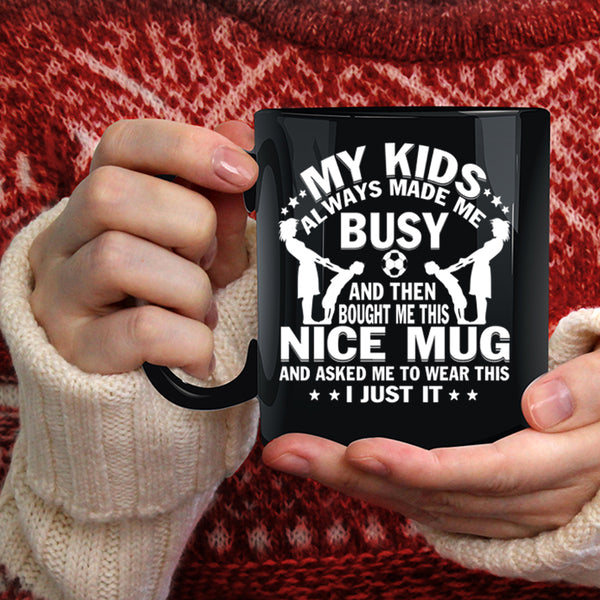 My Kids Always Made Me Busy Coffee Mug, Gift For Mom Coffee Cup
