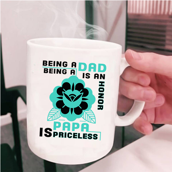 Being A Papa Is Priceless Coffee Mug, Being A Dad Cup