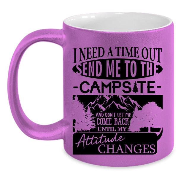 Funny Coffee Mug, I Need A Time Out Send Me To The Campsite Accent Mug