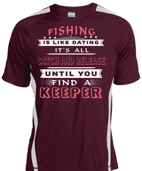 Fishing Is Like Dating T Shirt, It's All Catch And Release Until You Find A Keeper T Shirt