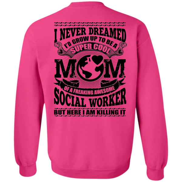 Social Worker T Shirt, I'd Grow Up To Be A Cool Mom Sweatshirt