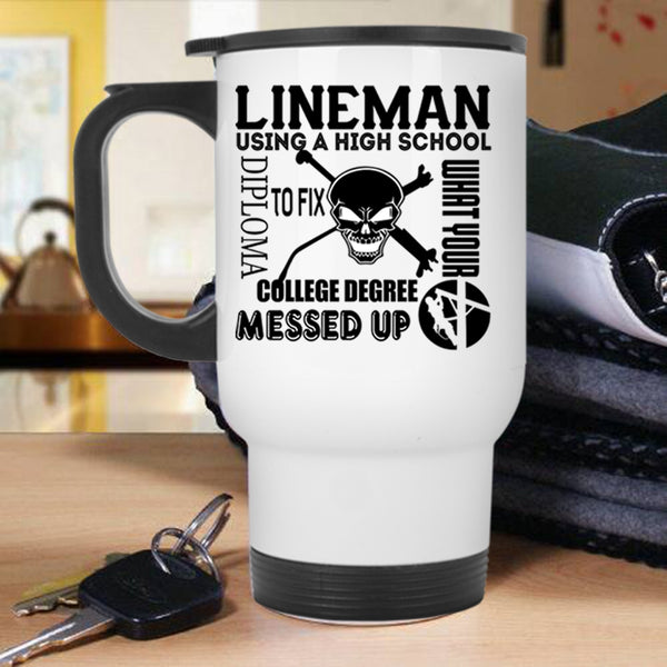 Cool Lineman Travel Mug, Lineman Using A High School Diploma Mug