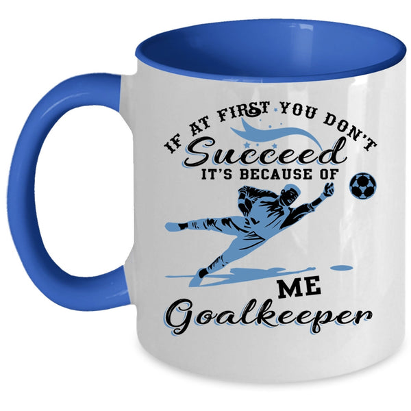 Cute Goalkeeper Coffee Mug, It's Because Of Me Goalkeeper Accent Mug
