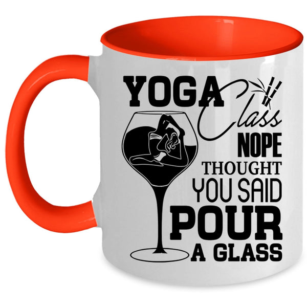 You Said Pour A Glass Coffee Mug, Yoga Class Nope Thought Accent Mug