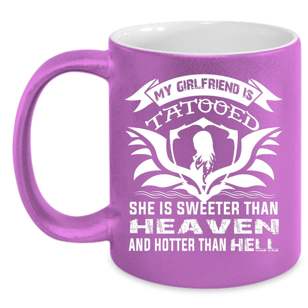 My Girlfriend Tattooed Coffee Mug, She Is Sweeter Than Heaven Coffee Cup
