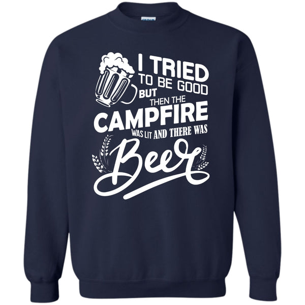 The Campfire Was Lit T Shirt, And There Was Beer Sweatshirt