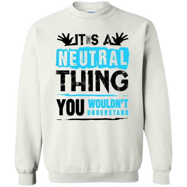 Coolest Truck Driver T Shirt, It's A Neutral Thing Sweatshirt