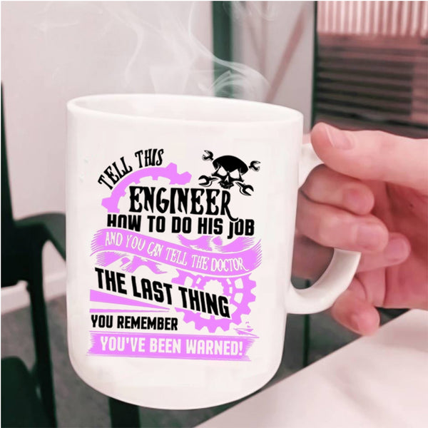 Cool Job Coffee Mug, Tell This Engineer How To Do His Job Cup