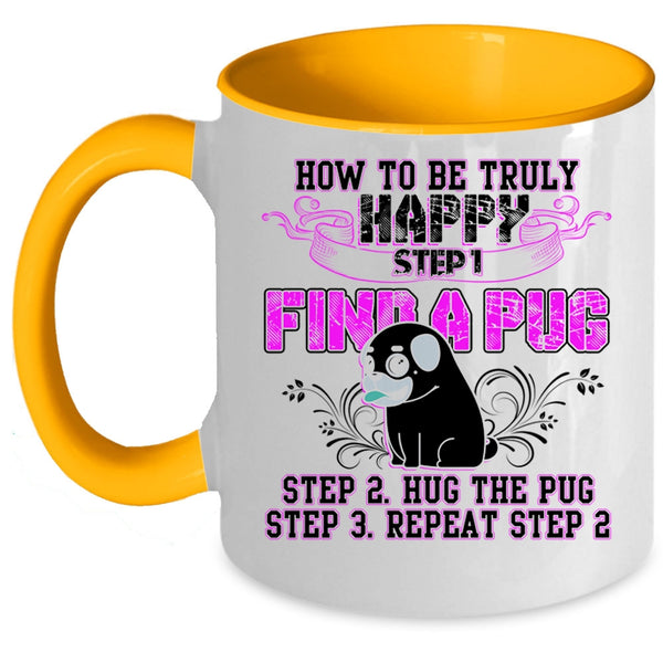 Find A Pug Hug A Pug Coffee Mug, How To Be Truly Happy Accent Mug