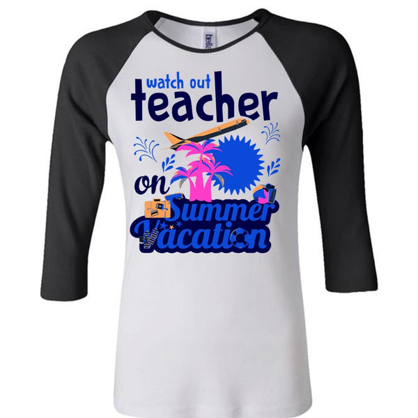 Watch Out Teacher On Summer Vacation T Shirt, My Life T Shirt, Career T Shirt