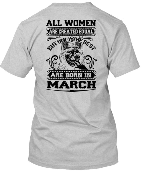 Only The Best Are Born In March T Shirt, All Women Are Created Equal T Shirt