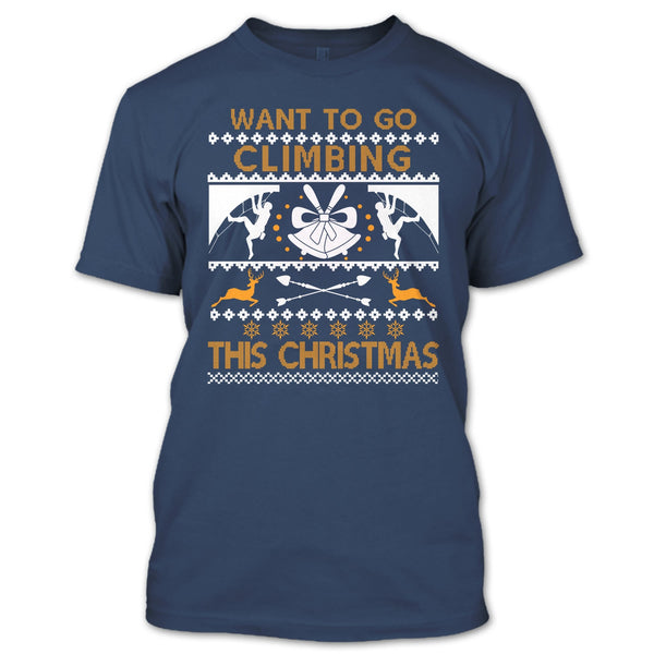 Want To Go Climbing T Shirt, This Christmas T Shirt