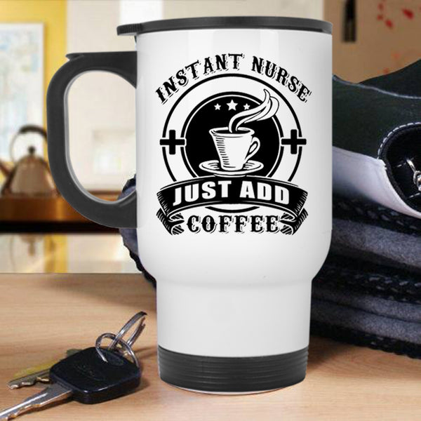 Awesome Nurses Travel Mug, Instant Nurse Just Add Coffee Mug
