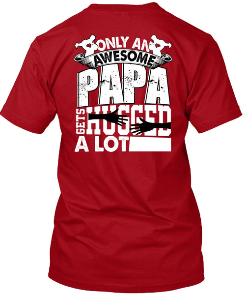 Only An Awesome Papa T Shirt, Being A Papa T Shirt