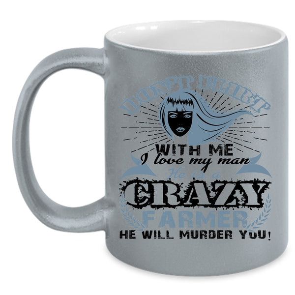 He Is A Crazy Farmer Coffee Mug, I Love My Man Accent Mug