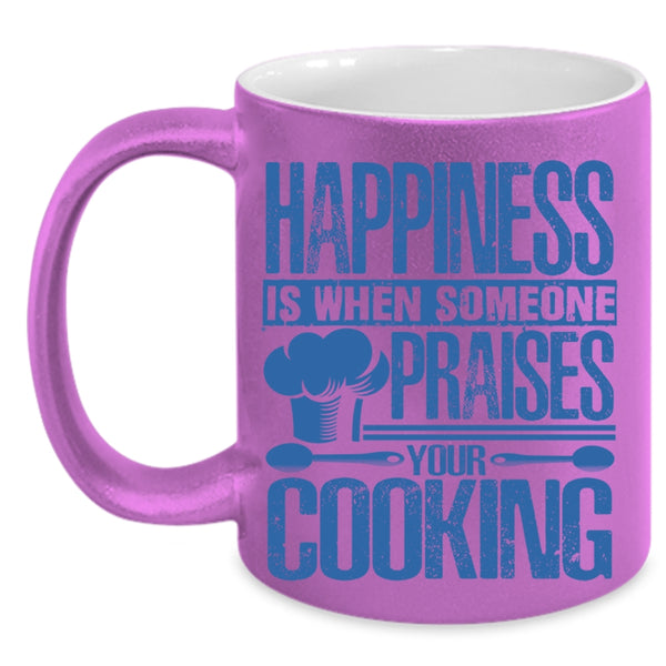 Funny Coffee Mug, Happiness Is When Someone Praises You Cooking Accent Mug