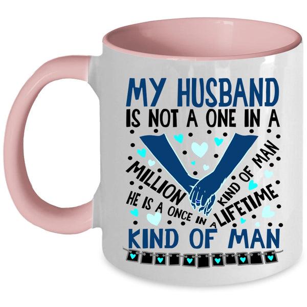 Once In A Lifetime Kind Of Man Coffee Mug, My Husband Accent Mug