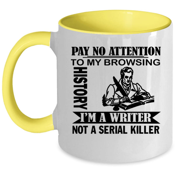 I'm A Writer Coffee Mug, Pay No Attention To My Browsing History Accent Mug