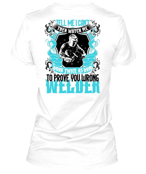 Prove You Wrong Welder T Shirt, Being A Welder T Shirt