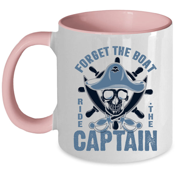 Cool Sailor Coffee Mug, Forget The Boat Ride The Captain Accent Mug