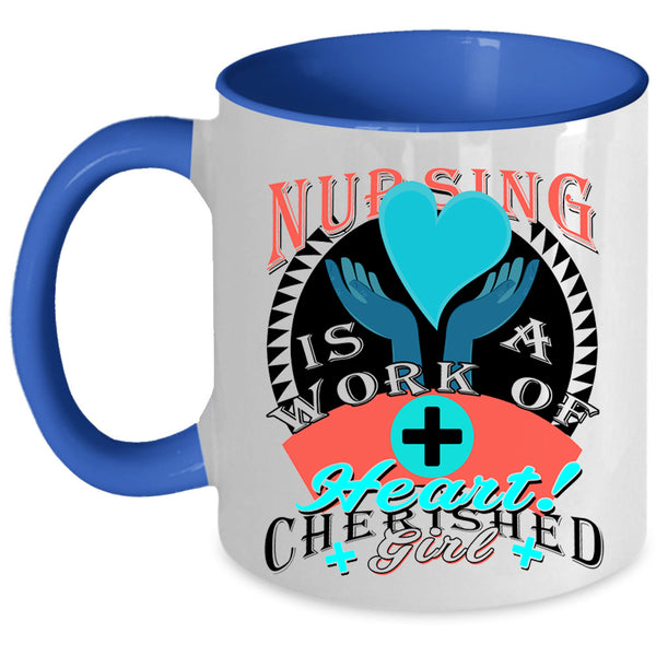 Cherished Girl Coffee Mug, Nursing Is A Work Of Heart Accent Mug
