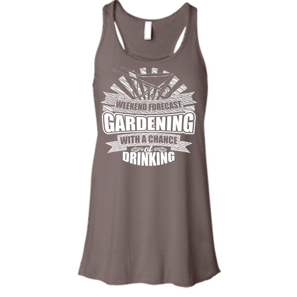 Weekend Forecast Gardening T Shirt, With A Chance Of Drinking Tank Top