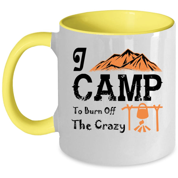 I Love Camping Coffee Mug, I Camp To Burn Off The Crazy Accent Mug