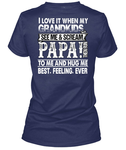 Grandkids See Me And Scream Papa T Shirt, Being A Papa T Shirt