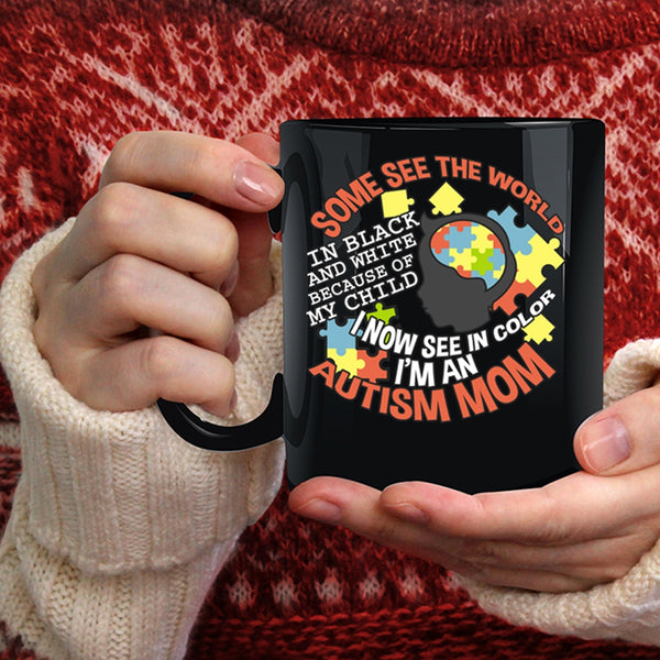 Some See The World In Black And White Coffee Mug, I'm An Autism Mom Coffee Cup