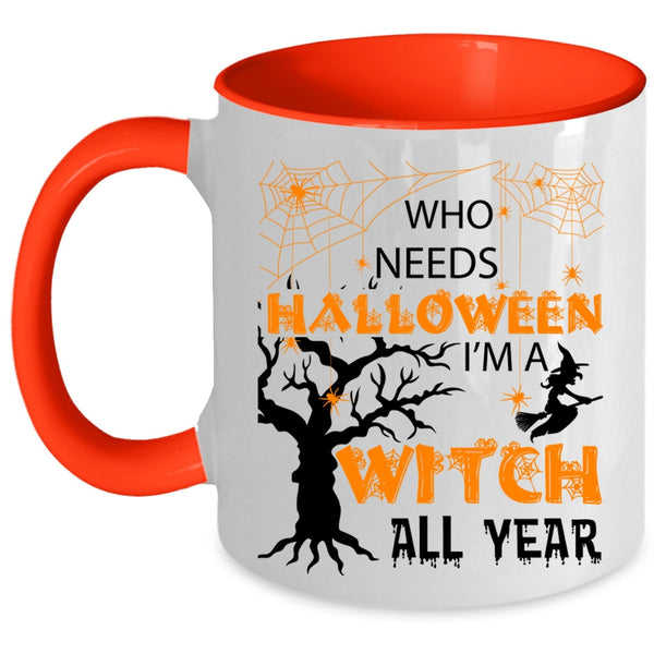 I'm A Witch All Year Coffee Mug, Who Needs Halloween Accent Mug