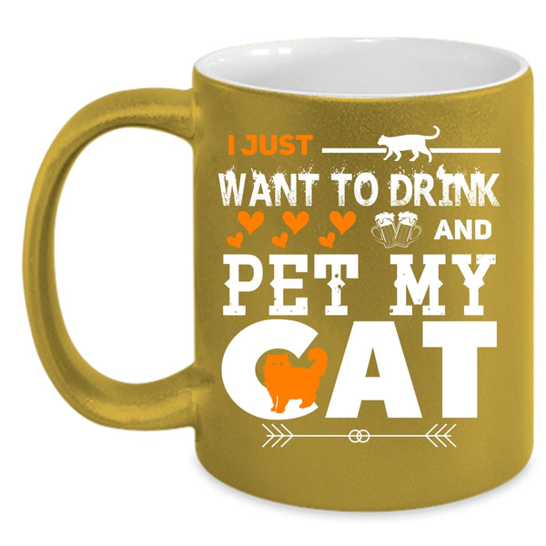 I Just Want To Drink Beer And Pet Coffee Mug, My Cat Coffee Cup