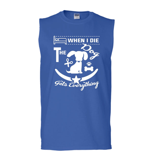 When I Die The Dog Get Everything Shirt, Cool Dog Shirt (Men's Cotton Sleeveless)